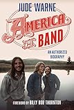 America, the Band: An Authorized Biography by