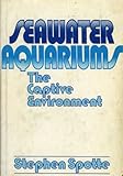 Seawater Aquariums: The Captive Environment by