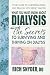 What You Must Know About Dialysis: The Secrets to Surviving and Thriving on Dialysis by Rich Snyder