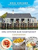 CRU Oyster Bar Nantucket Cookbook: Savoring Four Seasons of the Good Life by Erin Zircher, Jane Stoddard