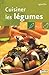 CUISINER LES LEGUMES (DECOUVRIR ET REUSSIR (CUISINE)) (French Edition) by 