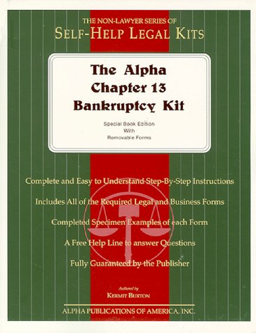 The Alpha Chapter 13 Bankruptcy Kit: Special Book Edition With Removable Forms (The Alpha Non-Lawyer Legal Kits) The Alpha Chapter 13 Bankruptcy Kit: Special Book Edition With Removable Forms (The Alpha Non-Lawyer Legal Kits)