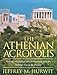 The Athenian Acropolis: History, Mythology, and Archaeology from the Neolithic Era to the Present by