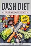 DASH Diet: The Complete Guide to Lose Weight, Lower Blood Pressure, and Stop Hypertension Fast With by Mark Evans