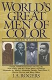 World's Great Men of Color, Volume II: Europe, South and Central America, the West Indies, and the U by J. A. Rogers, John Henrik Clarke