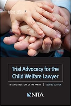 Trial Advocacy for the Child Welfare Lawyer: Telling the Story of the Family Second Edition (NITA)