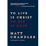 To Live Is Christ to Die Is Gain