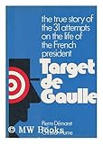 Target de Gaulle: The true story of the 31 attempts on the life of the French president cover