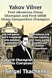 Yakov Vilner, First Ukrainian Chess Champion and First USSR Chess Composition Champion: A World Cham by Sergei Tkachenko