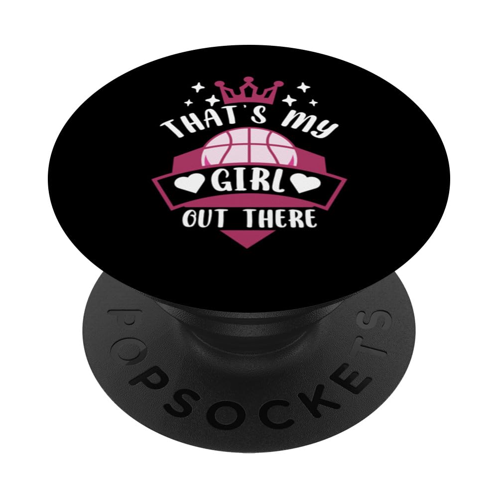 Basketball Girl That's My Girl Out There Basketball Mom Dad PopSockets Swappable PopGrip