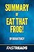 Summary of Eat That Frog!: by Brian Tracy | Includes Key Takeaways & Analysis