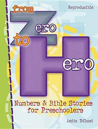 From Zero to Hero: Numbers & Bible Stories For Preschoolers by Iris A Edlund