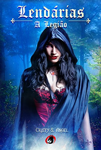 LendÃ¡rias: A LegiÃ£o por [Angel, Cristy S.]