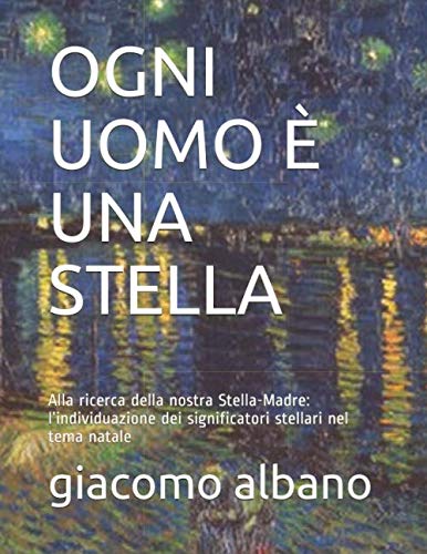 Alla Ricerca Della Stella Di Natale.Amazon Com Ogni Uomo E Una Stella Alla Ricerca Della Nostra Stella Madre L Individuazione Dei Significatori Stellari Nel Tema Natale Italian Edition 9798651166466 Albano Giacomo Books