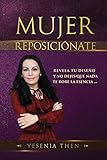 Mujer Reposici&oacute;nate: Revela tu dise&ntilde;o y no dejes que nada te robe la esencia (Spanish Edition)