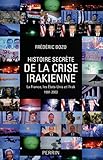 Histoire secrète de la crise irakienne : La France, leq Etats-Unis et l'Irak 1991-2003 by 