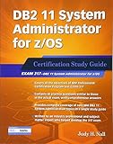 DB2 11 System Administrator for z/OS: Certification Study Guide: Exam 317 (DB2 DBA Certification)
