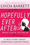 HOPEFULLY EVER AFTER: Breast Cancer, Life and Me by Linda Barrett, Jerusha Rodgers