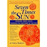 Seven Times the Sun: Guiding Your Child Through the Rhythms of the Day