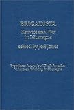 Brigadista : Harvest and War in Nicaragua, Jones, Jeffrey, 0275900290