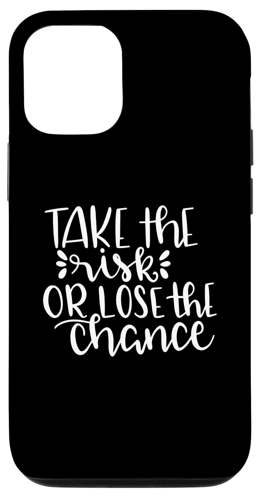 iPhone 14 Take The Risk Or Lose The Chance Motivational Quote Case