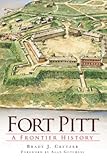 Fort Pitt: A Frontier History (The History Press)