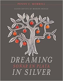 Dreaming in Silver / Soñar en Plata: Silver Artists of Modern Mexico Dreaming in Silver / Soñar en Plata: Silver Artists of Modern Mexico