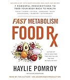 Fast Metabolism Food Rx: 7 Powerful Prescriptions to Feed Your Body Back to Health