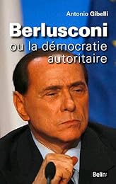 Berlusconi ou La démocratie autoritaire