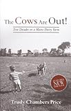 Cows are Out!: Two Decades on a Maine Dairy Farm