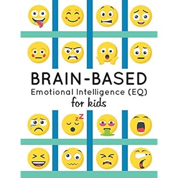 Brain-Based Emotional Intelligence (EQ) for Kids! Brain-Based Emotional Intelligence (EQ) for Kids!