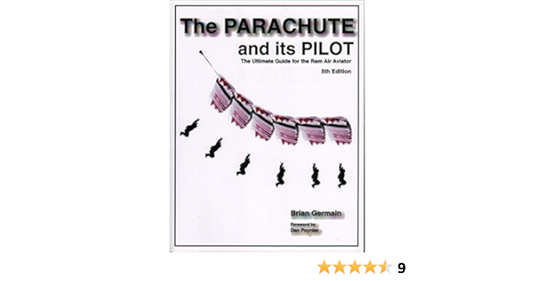 The Parachute And Its Pilot The Ultimate Guide For The Ram Air Aviator 9780991192311 Brian Stuart Germain Books Amazon Com