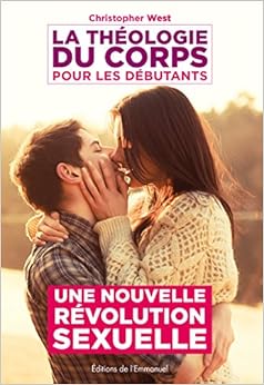 La théologie du corps pour les débutants : une nouvelle révolution sexuelle, by Christopher West La théologie du corps pour les débutants : une nouvelle révolution sexuelle, by Christopher West
