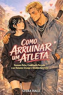 Livro Como Arruinar um Atleta: Namoro Falso, Coabitação Forçada e um Romance Grumpy x Sunshine Invertido