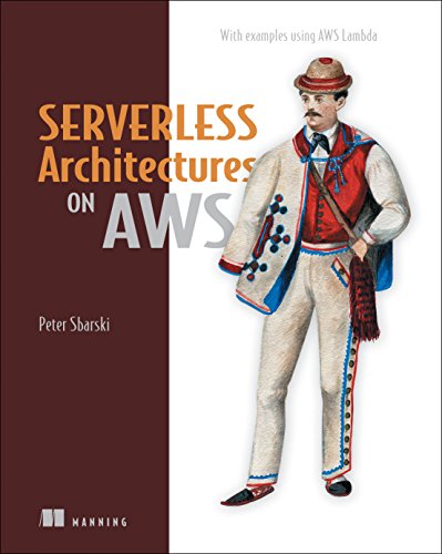 Serverless Architectures on AWS: With examples using AWS Lambda, by Peter Sbarski