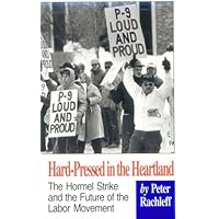 Hard-Pressed in the Heartland: The Hormel Strike and the Future of the Labor Movement