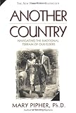 Another Country: Navigating the Emotional Terrain of Our Elders, Mary Pipher, 1573227846