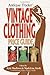 Antique Trader Vintage Clothing Price Guide by Kyle Husfloen, Madeleine Kirsch