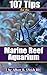 107 Tips for the Marine Reef Aquarium by Albert B Ulrich III