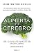 Alimenta tu cerebro (Colección Vital): El sorprendente poder de la flora intestinal para sanar y pr by David Perlmutter