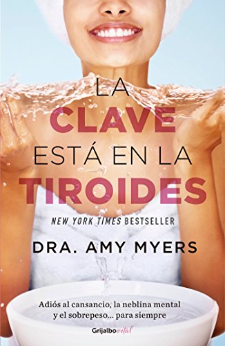 Pdf Download La Clave Esta En La Tiroides Adios Al Cansancio La Neblina Mental Y El Sobrepe So Para Siempre The Thyroid Connection Why You Feel Tired Brain Fogged A Spanish Edition Ebook