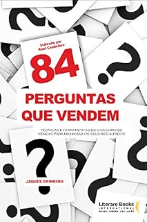 Livro 84 perguntas que vendem: Técnicas e ferramentas do coaching de vendas para maximizar os seus resultados