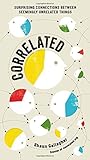 Correlated: Surprising Connections Between Seemingly Unrelated Things cover