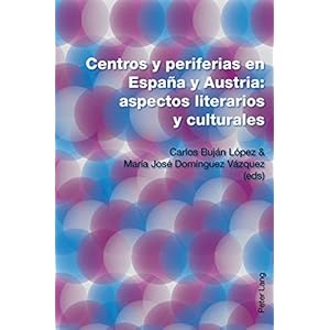 Centros y periferias en España y Austria: aspectos literarios y culturales (German and Spanish Edition)