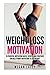 Weight Loss Motivation: 28 Powerful Motivation Hacks, Secrets and Strategies for Bulletproof Motivation to Lose Weight! (Weight Loss Motivation Strategies) (Volume 1)