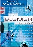 La Decision Es Suya / The Choice Is Yours: Decisiones De Hoy Para El Resto De Vida (Spanish Edition) by 