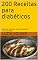 Livro 200 Receitas para diabéticos: Receitas testadas e aprovadas por nutricionistas