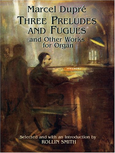 Three Preludes and Fugues and Other Works for Organ (Dover Music for Organ)