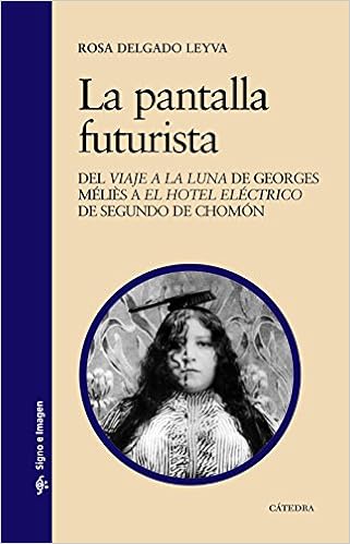 La pantalla futurista: Del » Viaje a la luna » de Georges Méliès a » El hotel eléctrico » de Segundo de Chomón (Signo E Imagen)<br />
