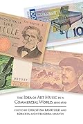 The Idea of Art Music in a Commercial World, 1800-1930 (Music in Society and Culture)